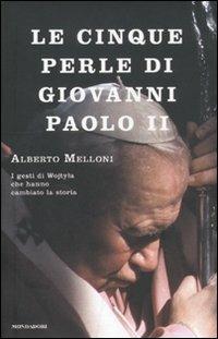 Le cinque perle di Giovanni Paolo II. I gesti di Wojtyla che hanno cambiato la storia - Alberto Melloni - copertina