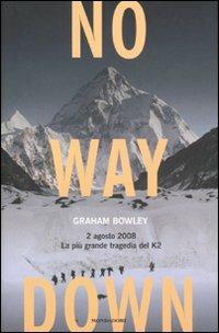 No way down. 2 agosto 2008. La più grande tragedia del K2 - Graham Bowley -  Libro - Mondadori - Ingrandimenti