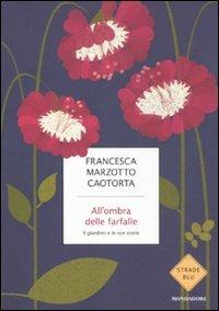 All'ombra delle farfalle. Il giardino e le sue storie - Francesca Marzotto Caotorta - copertina