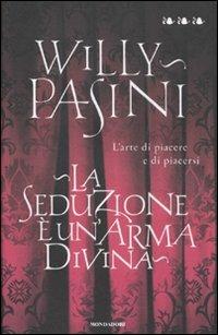 La seduzione è un'arma divina. L'arte di piacere e di piacersi - Willy Pasini - copertina