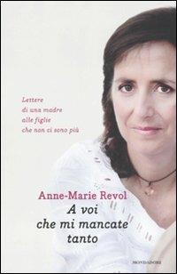 A voi che mi mancate tanto. Lettere di una madre alle figlie che non ci sono più - Anne-Marie Revol - copertina