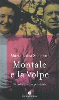 Montale e la Volpe. Ricordi di una lunga amicizia - Maria Luisa Spaziani - copertina