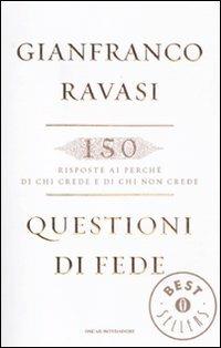 Questioni di fede. 150 risposte ai perché di chi crede e di chi non crede - Gianfranco Ravasi - copertina