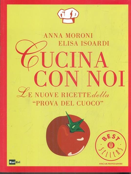 Cucina con noi. Le nuove ricette della «Prova del cuoco» - Anna Moroni,Elisa Isoardi - copertina