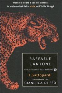 I gattopardi. Uomini d'onore e colletti bianchi: la metamorfosi delle mafie nell'Italia di oggi - Raffaele Cantone,Gianluca Di Feo - 2