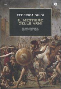 Il mestiere delle armi. Le forze armate dell'antica Roma - Federica Guidi - copertina