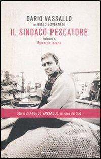 Il sindaco pescatore - Dario Vassallo,Nello Governato - copertina