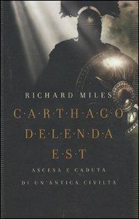 Carthago delenda est. Ascesa e caduta di un'antica civiltà - Richard Miles - copertina