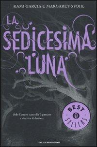 La sedicesima luna - Kami Garcia,Margaret Stohl - copertina