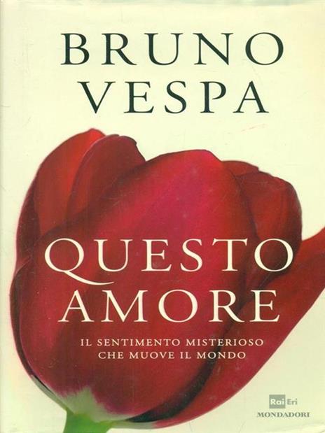 Questo amore. Il sentimento misterioso che muove il mondo - Bruno Vespa - 5