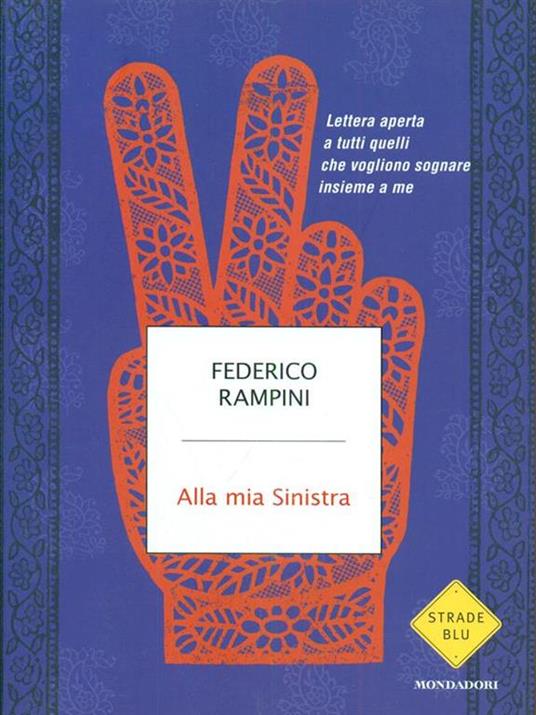 Alla mia sinistra. Lettera aperta a tutti quelli che vogliono sognare insieme a me - Federico Rampini - copertina