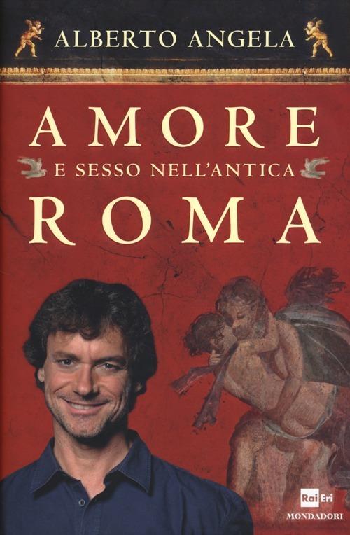 Amore e sesso nell'antica Roma - Alberto Angela - copertina