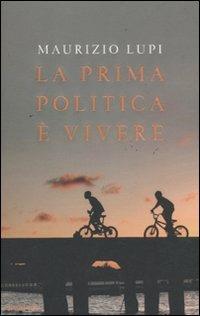 La prima politica è vivere - Maurizio Lupi - copertina