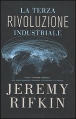 La terza rivoluzione industriale. Come il «potere laterale» sta trasformando l'energia, l'economia e il mondo