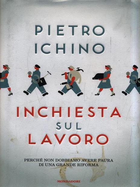 Inchiesta sul lavoro. Perché non dobbiamo avere paura di una grande riforma - Pietro Ichino - 4