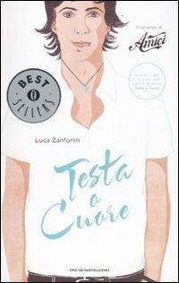 Testa o cuore. Il romanzo di «Amici» - Luca Zanforlin - copertina