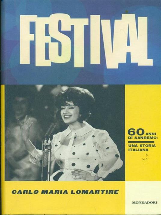 Festival. 60 anni di Sanremo. Una storia italiana - Carlo Maria Lomartire - 2