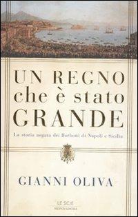 Un regno che è stato grande. La storia negata dei Borboni di Napoli e Sicilia - Gianni Oliva - copertina