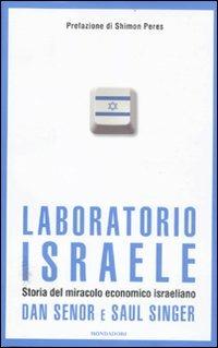 Laboratorio Israele. Storia del miracolo economico israeliano - Dan Senor,Saul Singer - copertina