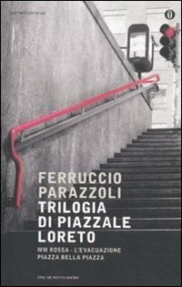 Trilogia di piazzale Loreto: MM rossa-L'evacuazione-Piazza bella piazza - Ferruccio Parazzoli - copertina