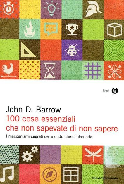 100 cose essenziali che non sapevate di non sapere. I meccanismi segreti nel mondo che ci circonda - John D. Barrow - copertina