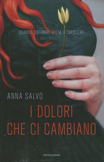 I dolori che ci cambiano. Quando soffrire aiuta a crescere - Anna Salvo - copertina