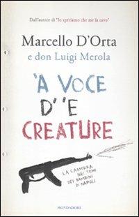 'A voce d' 'e creature. La camorra nei temi dei bambini di Napoli - Marcello D'Orta,Luigi Merola - copertina