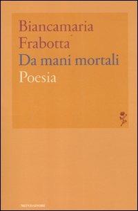 Da mani mortali - Biancamaria Frabotta - copertina