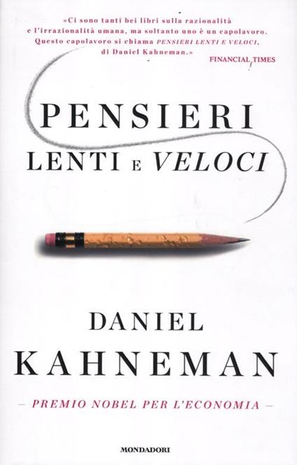 Pensieri lenti e veloci - Daniel Kahneman - Libro - Mondadori - Saggi