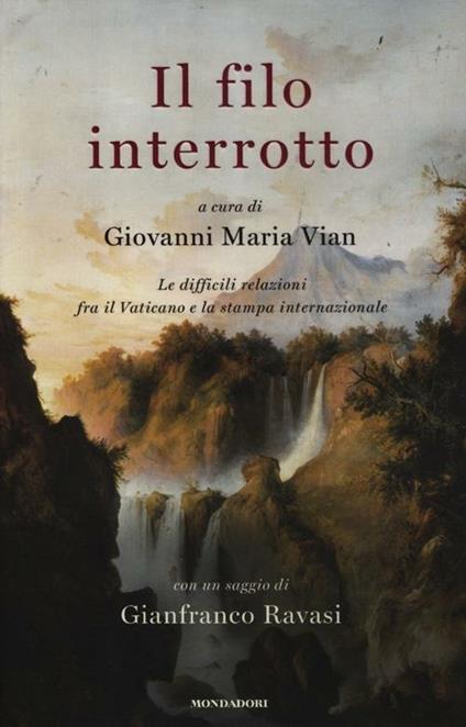 Il filo interrotto. Le difficili relazioni fra il Vaticano e la stampa internazionale - copertina