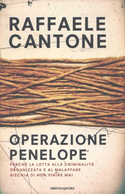 Operazione Penelope. Perché la lotta alla criminalità organizzata e al malaffare rischia di non finire mai - Raffaele Cantone - copertina