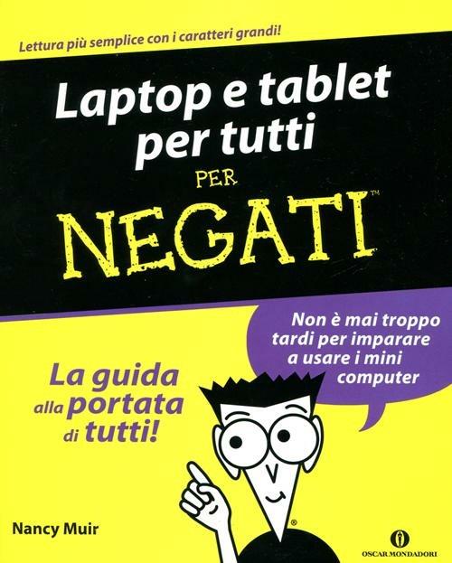 Laptop e tablet per tutti. Per negati - Nancy C. Muir - copertina