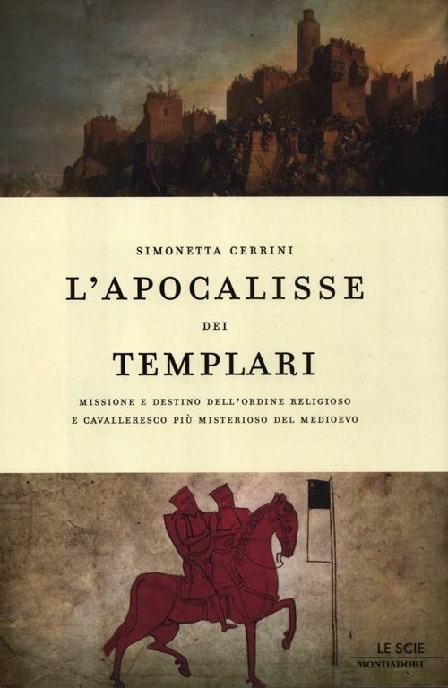 L'apocalisse dei templari. Missione e destino dell'ordine religioso e cavalleresco più misterioso del Medioevo - Simonetta Cerrini - copertina
