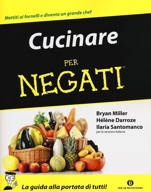 Cucinare per negati - Bryan Miller,Hélène Darroze,Ilaria Santomanco - copertina