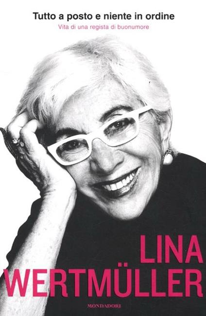 Tutto a posto e niente in ordine. Vita di una regista di buonumore - Lina Wertmüller - copertina