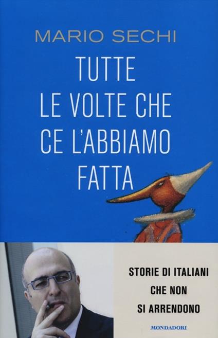 Tutte le volte che ce l'abbiamo fatta. Storie di italiani che non si arrendono - Mario Sechi - copertina