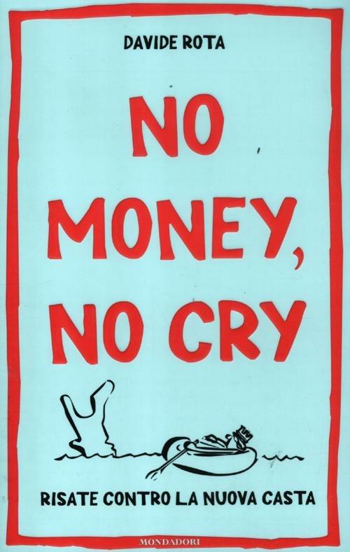 No money, no cry. Risate contro la nuova casta - Davide Rota - copertina