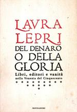 Del denaro o della gloria. Libri, editori e vanità nella Venezia del Cinquecento