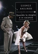 Quando la moglie è in vacanza. Commedia romantica in tre atti