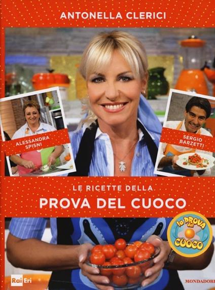 Le ricette della Prova del cuoco - Antonella Clerici,Alessandra Spisni,Sergio Barzetti - copertina