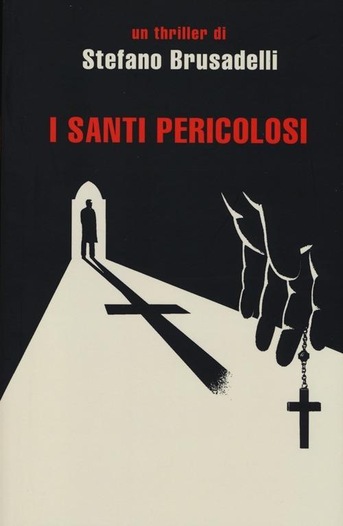 I santi pericolosi - Stefano Brusadelli - 3