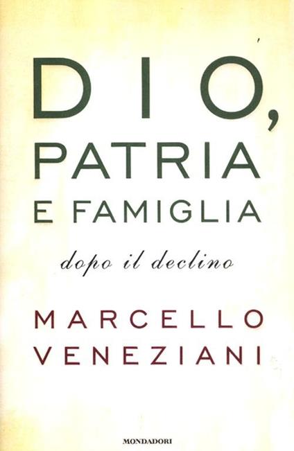 Dio, patria e famiglia dopo il declino - Marcello Veneziani - copertina