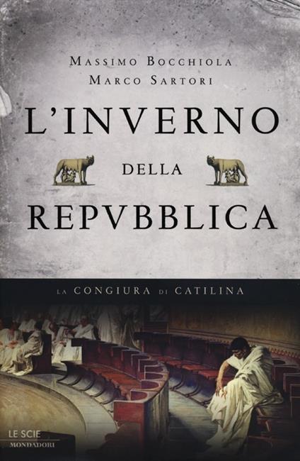 L'inverno della Repubblica. La congiura di Catilina - Massimo Bocchiola,Marco Sartori - copertina