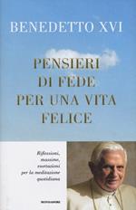 Pensieri di fede per una vita felice. Riflessioni, massime, esortazioni per la meditazione quotidiana