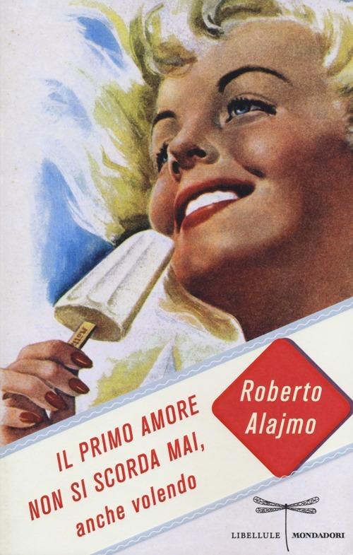 Il primo amore non si scorda mai, anche volendo - Roberto Alajmo - copertina