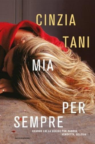 Mia per sempre. Quando lui uccide per rabbia, vendetta, gelosia - Cinzia Tani - copertina