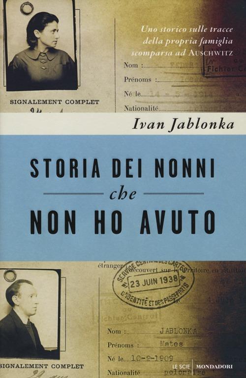 Storia dei nonni che non ho avuto. Uno storico sulle tracce della propria famiglia scomparsa ad Auschwitz - Ivan Jablonka - copertina