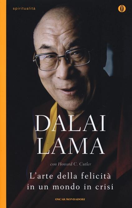 L' arte della felicità in un mondo in crisi - Gyatso Tenzin (Dalai Lama),Howard C. Cutler - copertina