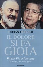 Il dolore si fa gioia. Padre Pio e Natuzza. Due vite, un messaggio