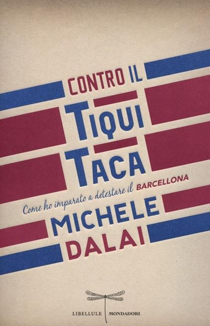 Contro il tiqui taca. Come ho imparato a detestare il Barcellona - Michele Dalai - copertina